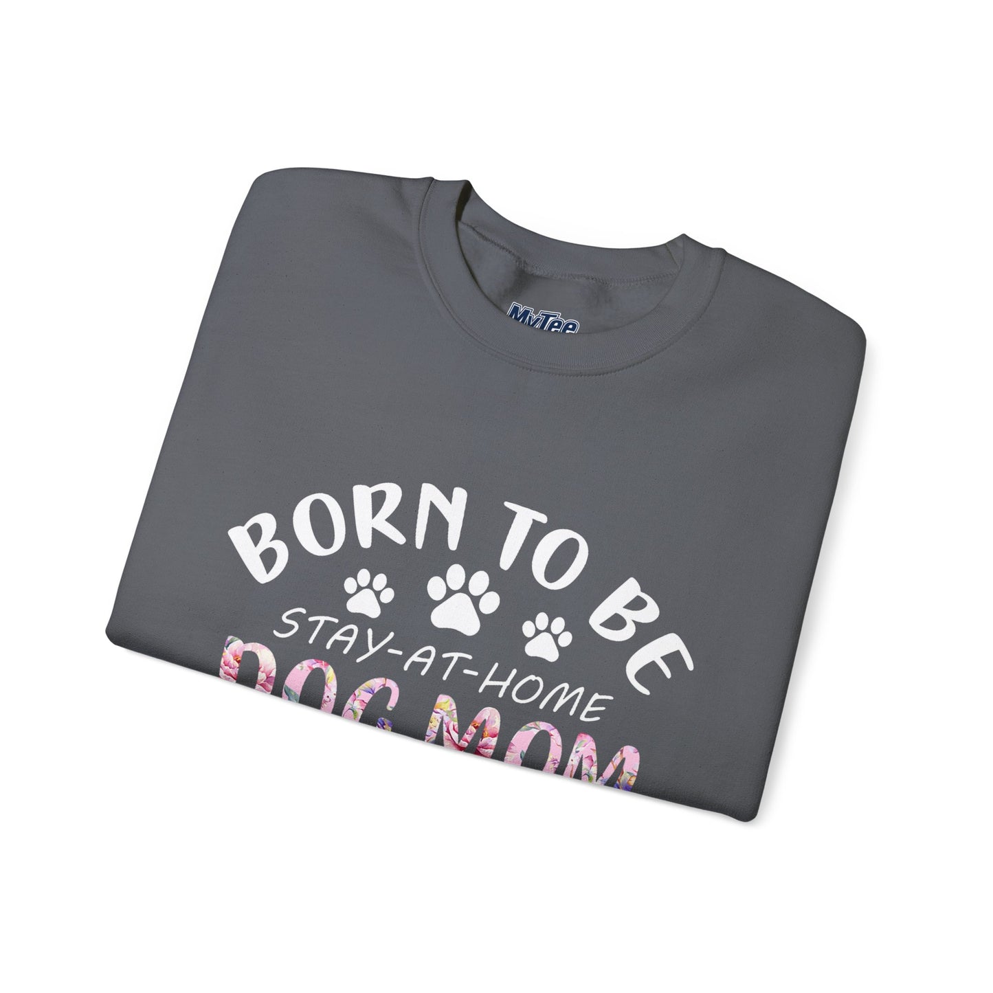 Born To Be Stay-At-Home Dog Mom, Forced To Go To Work Unisex Sweatshirt