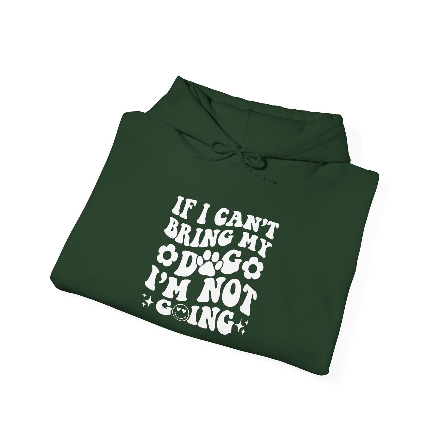 'If I Can't Bring My Dog I'm Not Going' - Unisex Hoodie