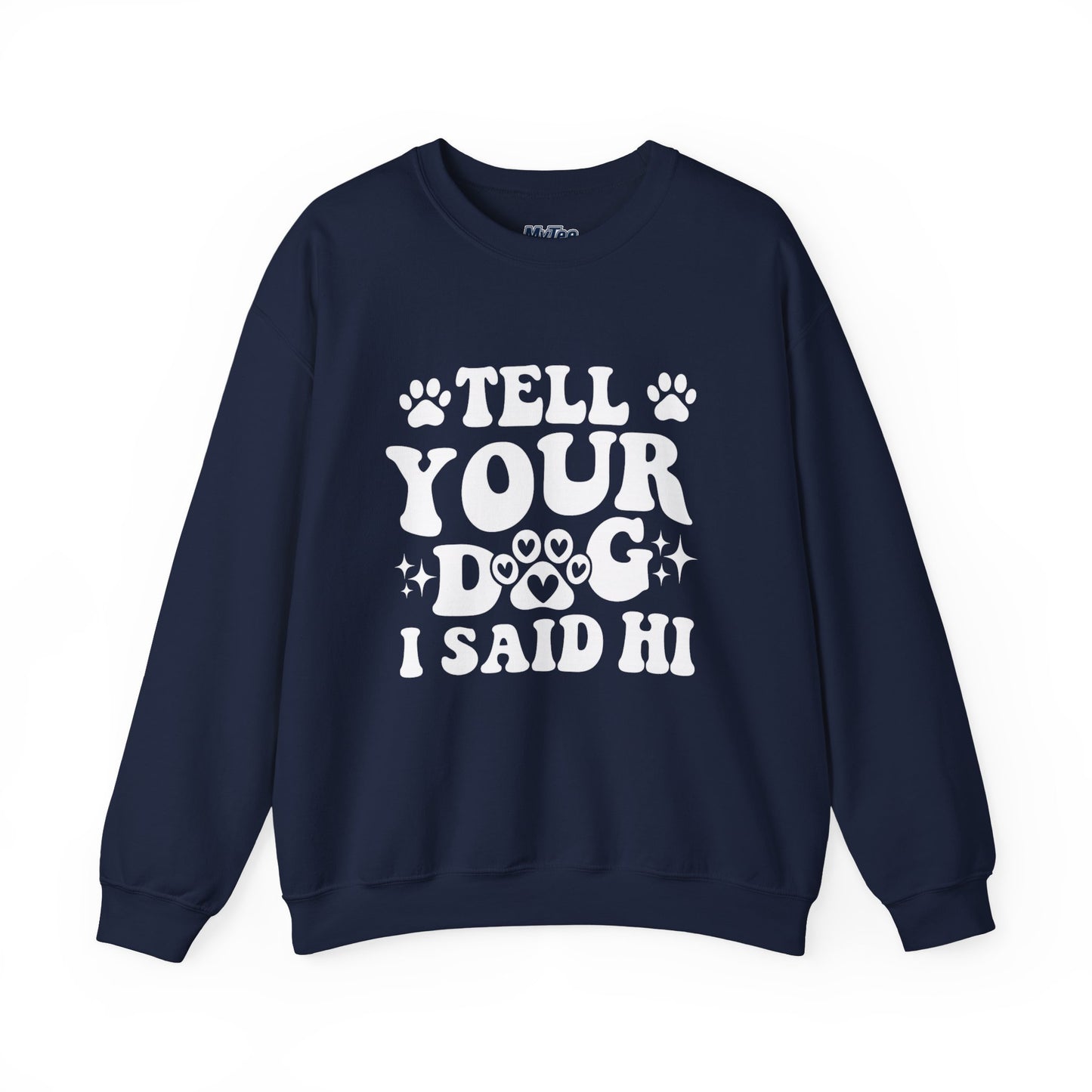 "Tell Your Dog I Said Hi" Pet Lover's Crewneck Sweatshirt | Animal Lover Gift