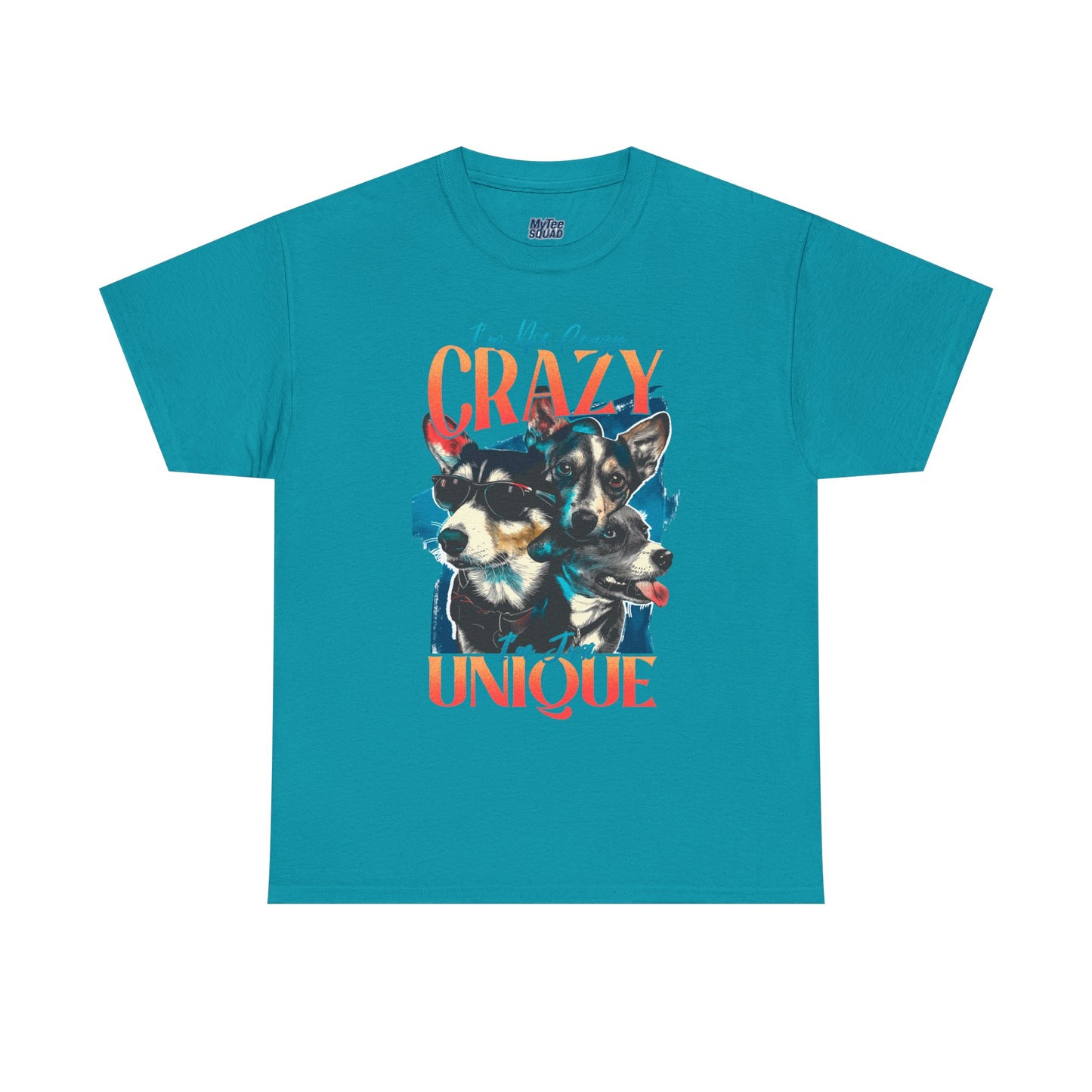 I'm Not Crazy, I'm Just Unique Dog Unisex T-shirts