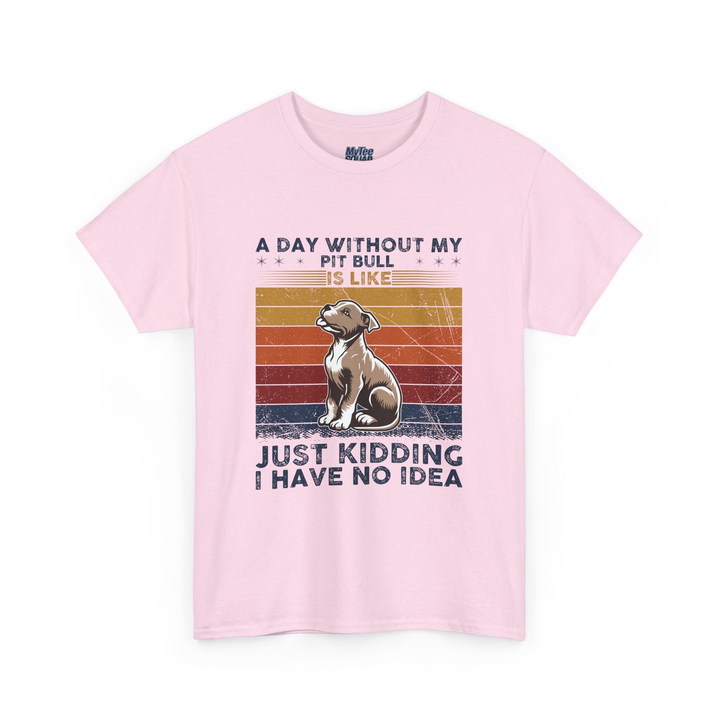 'A Day Without My Pit Bull Is Like..' Unisex T-shirt | Pet Owner Gift | Animal Lover Apparel