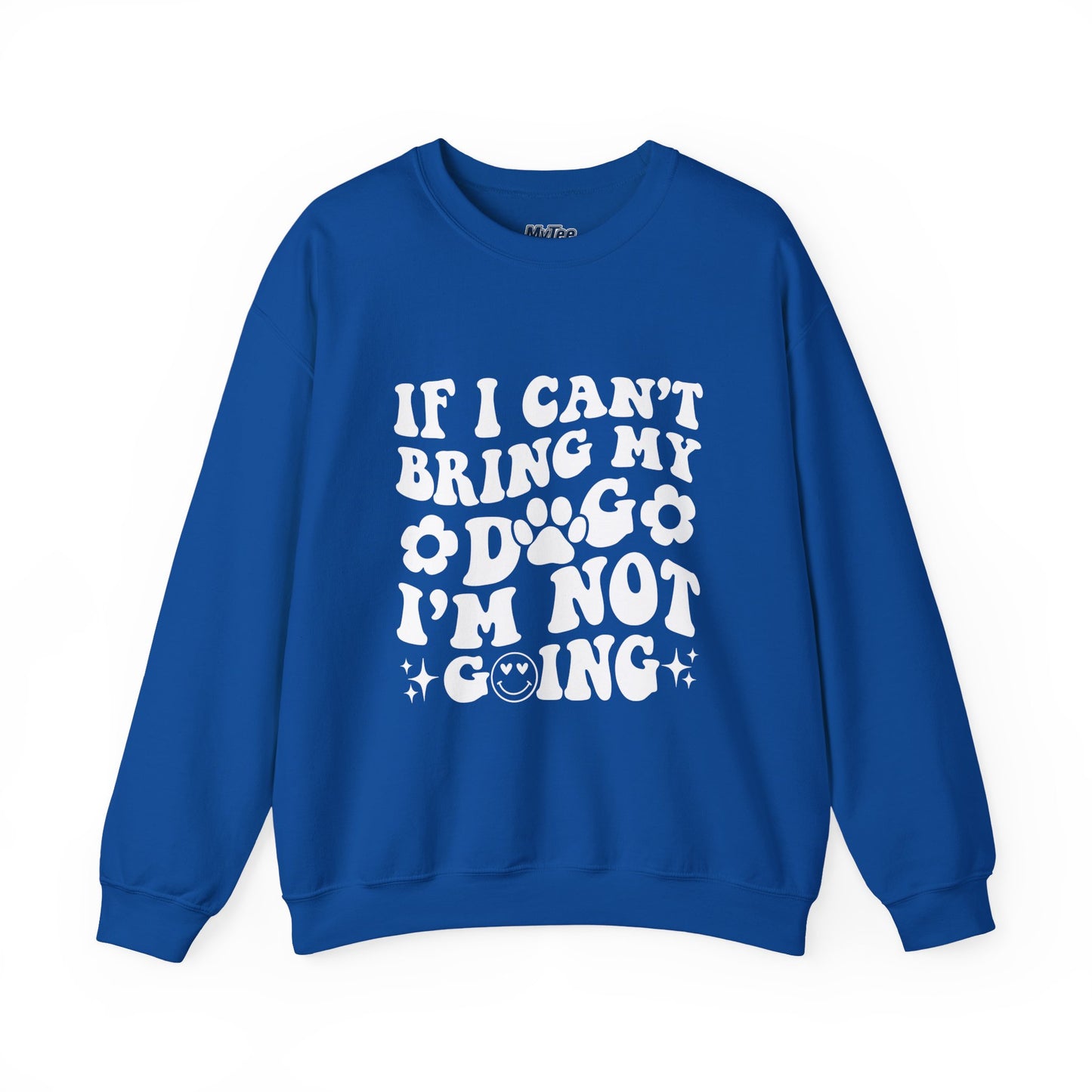 'If I Can't Bring My Dog I'm Not Going' - Unisex Sweatshirt