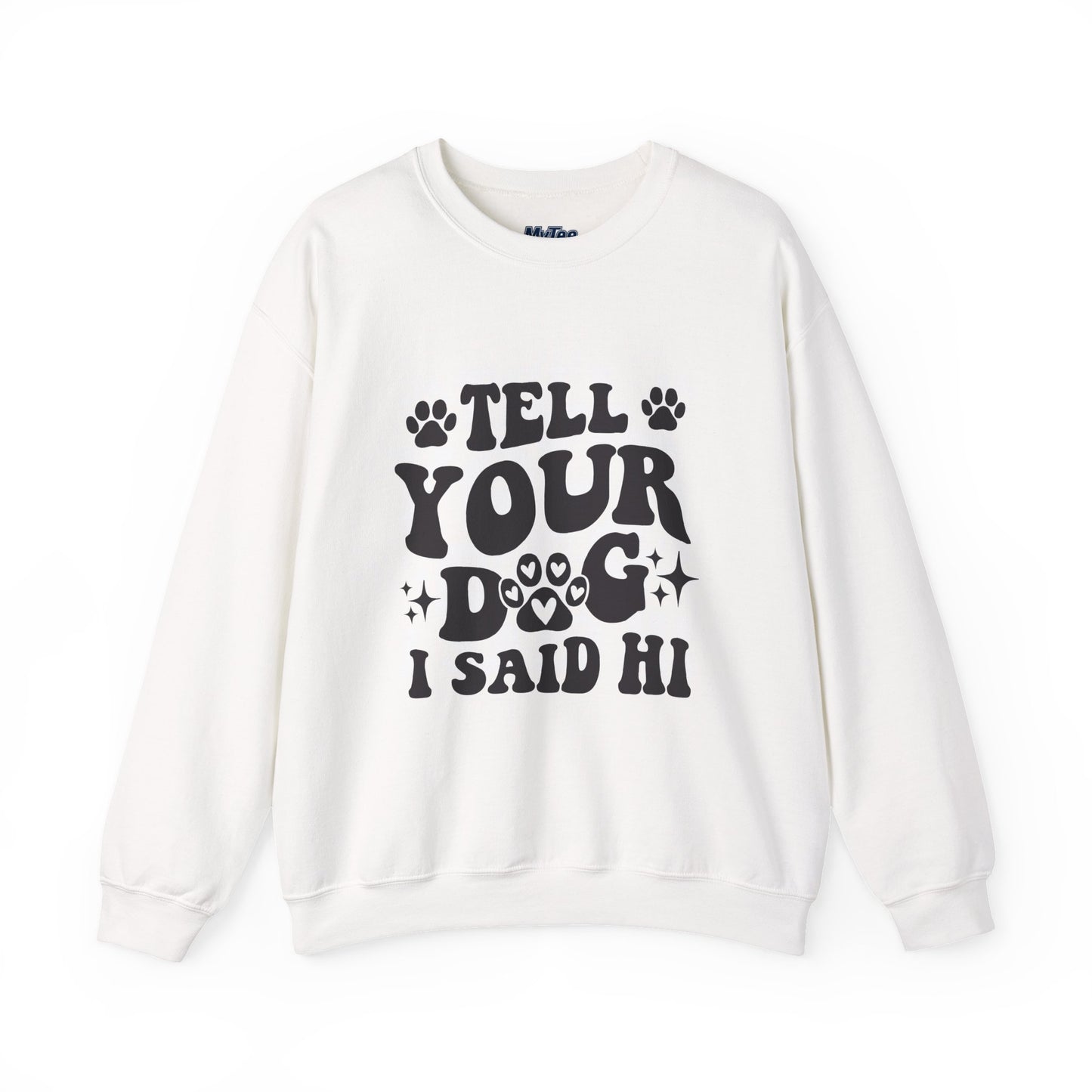 "Tell Your Dog I Said Hi" Pet Lover's Crewneck Sweatshirt | Animal Lover Gift