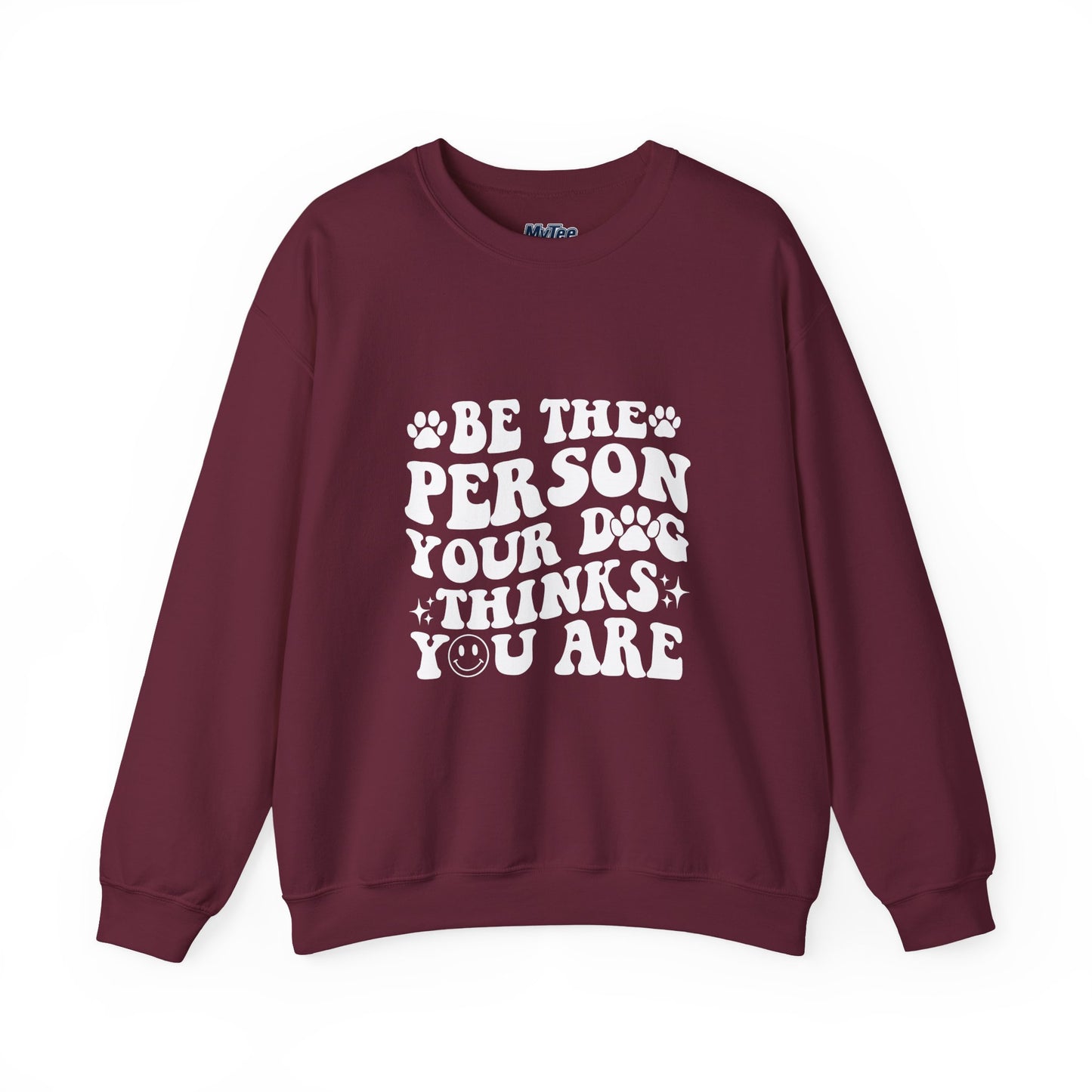 Be the Person Your Dog Thinks You Are Unisex Crewneck Sweatshirt