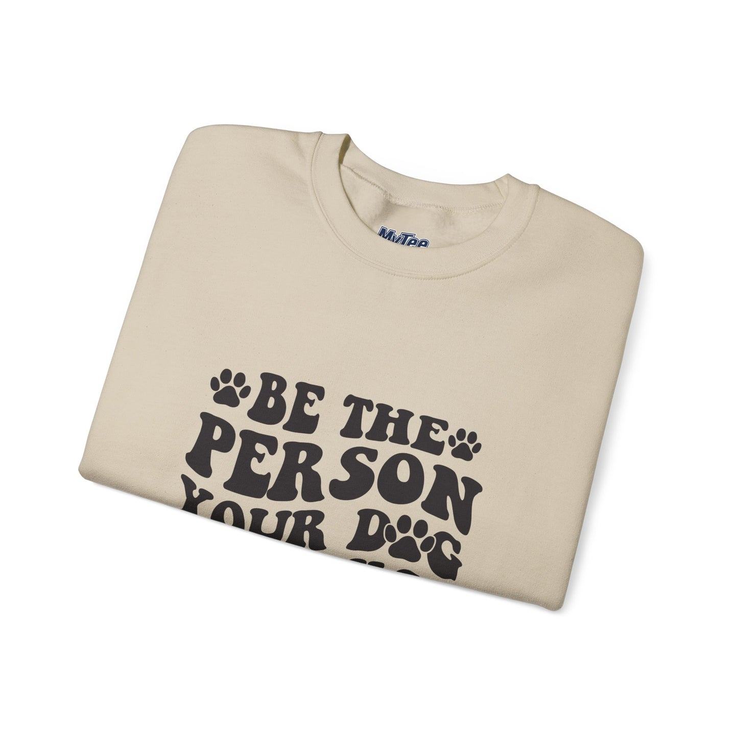 Be the Person Your Dog Thinks You Are Unisex Crewneck Sweatshirt