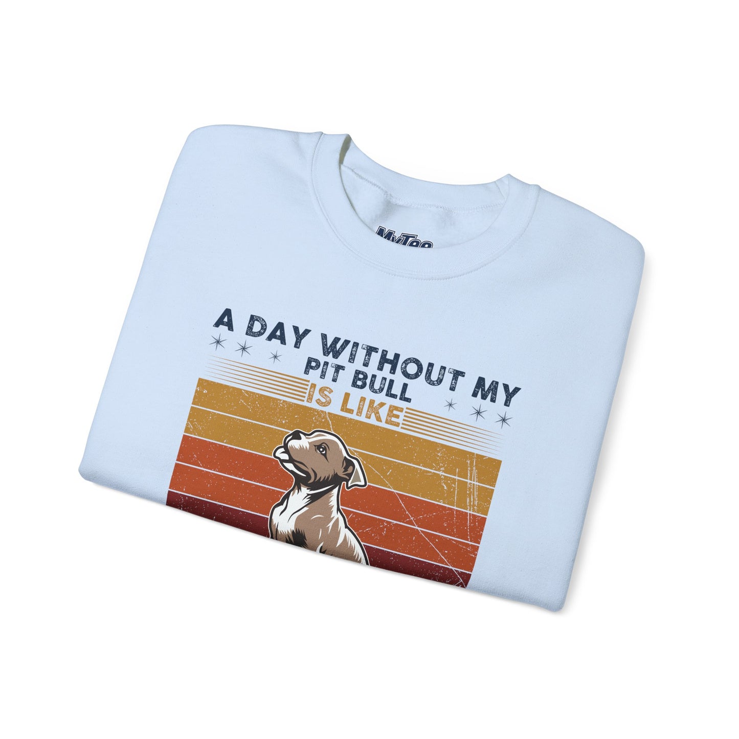 'A Day Without My Pit Bull Is Like..' Unisex Sweatshirt