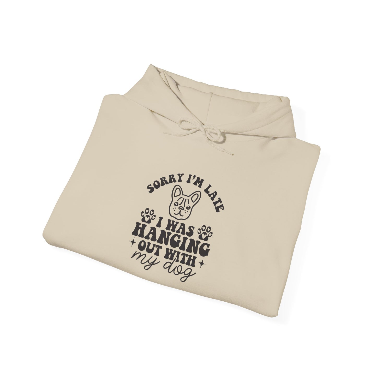 Sorry I’m Late Hoodie – Hanging With My Dog Vibe
