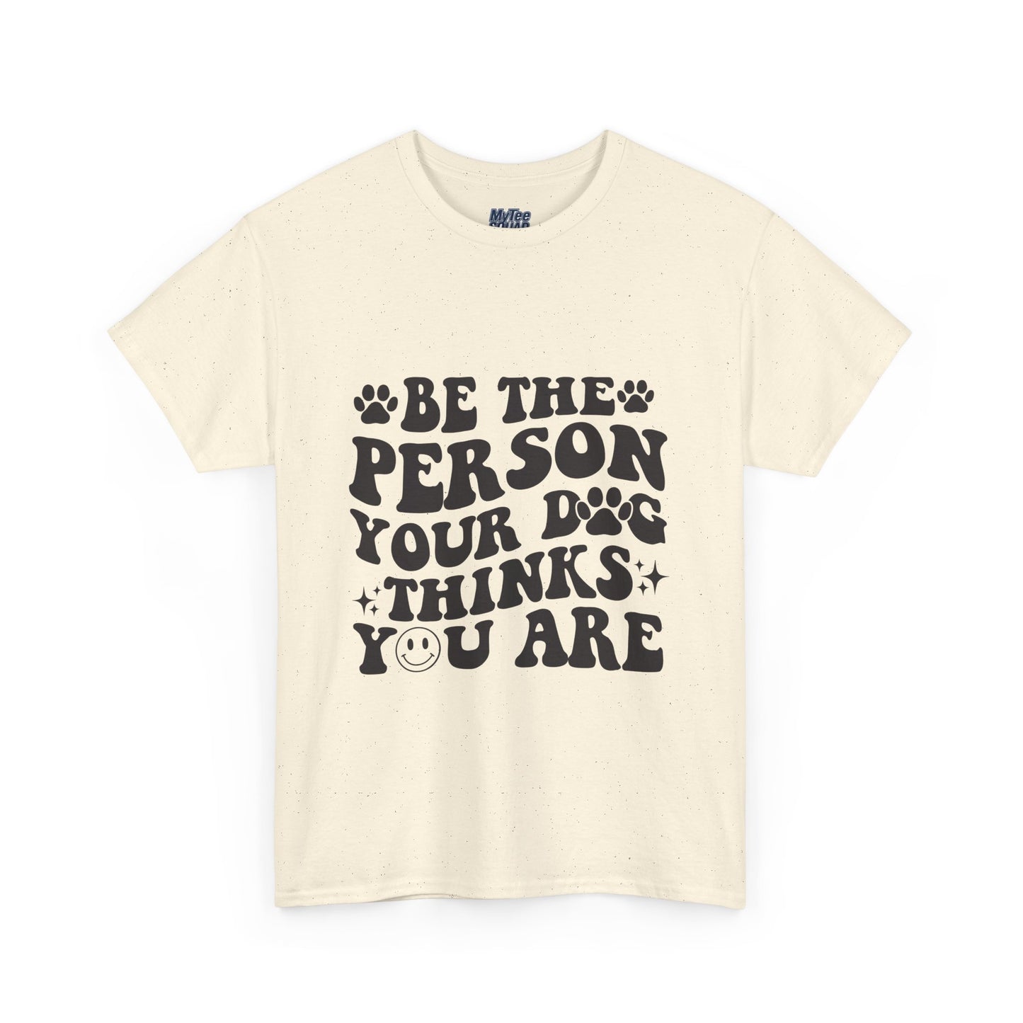 Be The Person Your Dog Thinks You Are Cotton Unisex T-Shirt | Cute Gift For Pet Owners