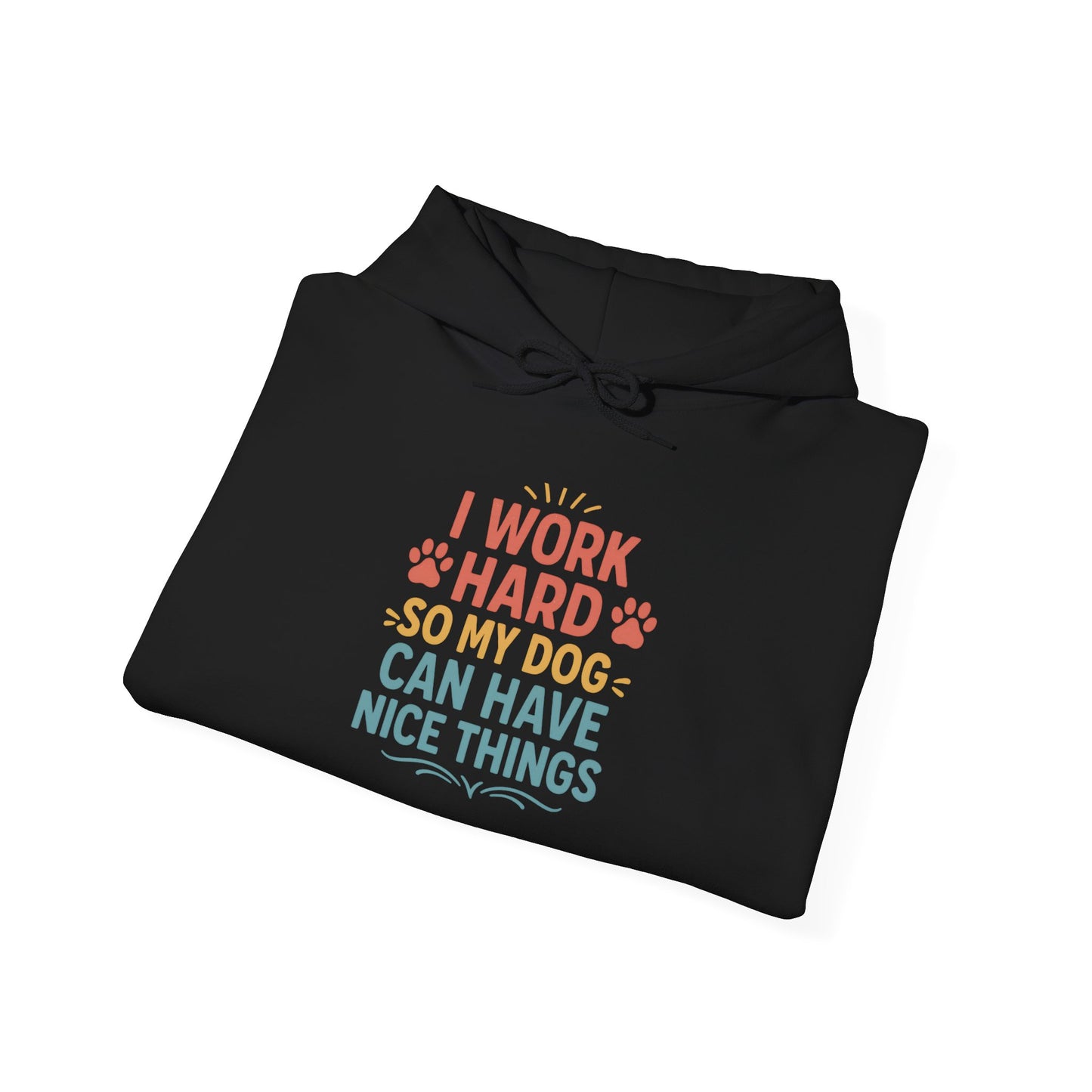 'I Work Hard So May Dog Can Have Nice Things' Unisex Hoodie
