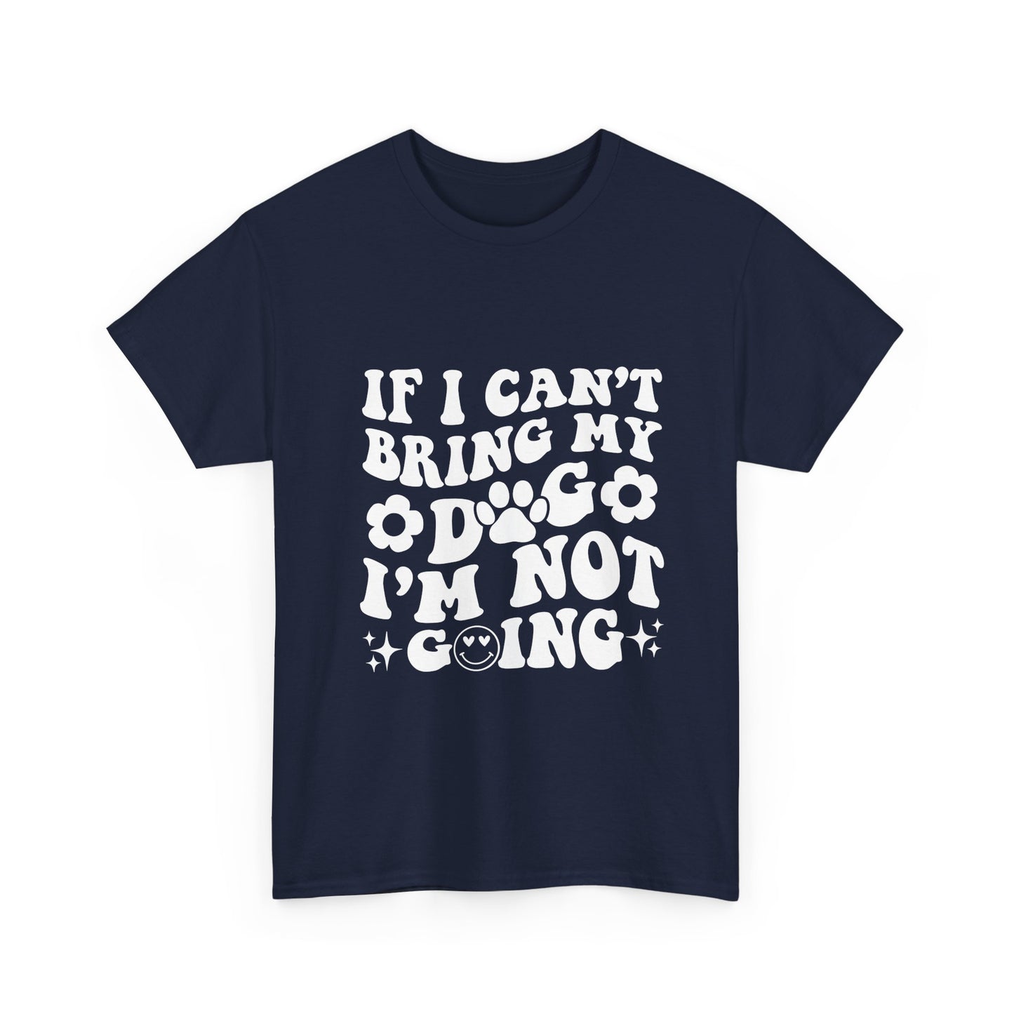 'If I Can't Bring My Dog I'm Not Going' - Unisex T-Shirt