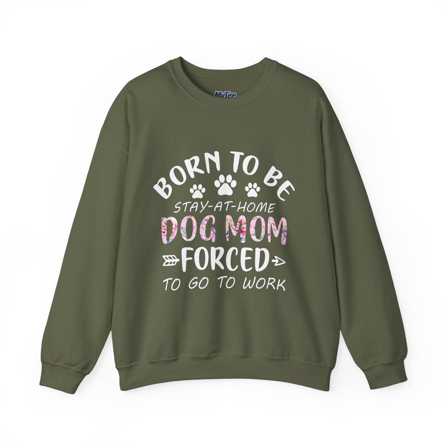 Born To Be Stay-At-Home Dog Mom, Forced To Go To Work Unisex Sweatshirt