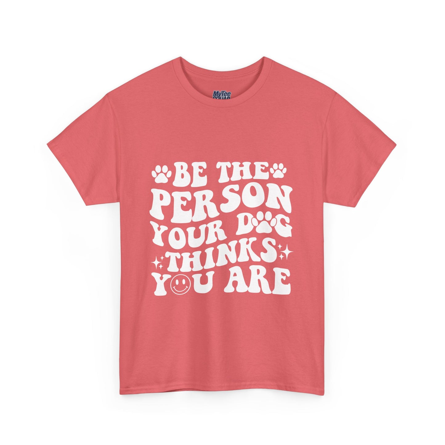 Be The Person Your Dog Thinks You Are Cotton Unisex T-Shirt | Cute Gift For Pet Owners