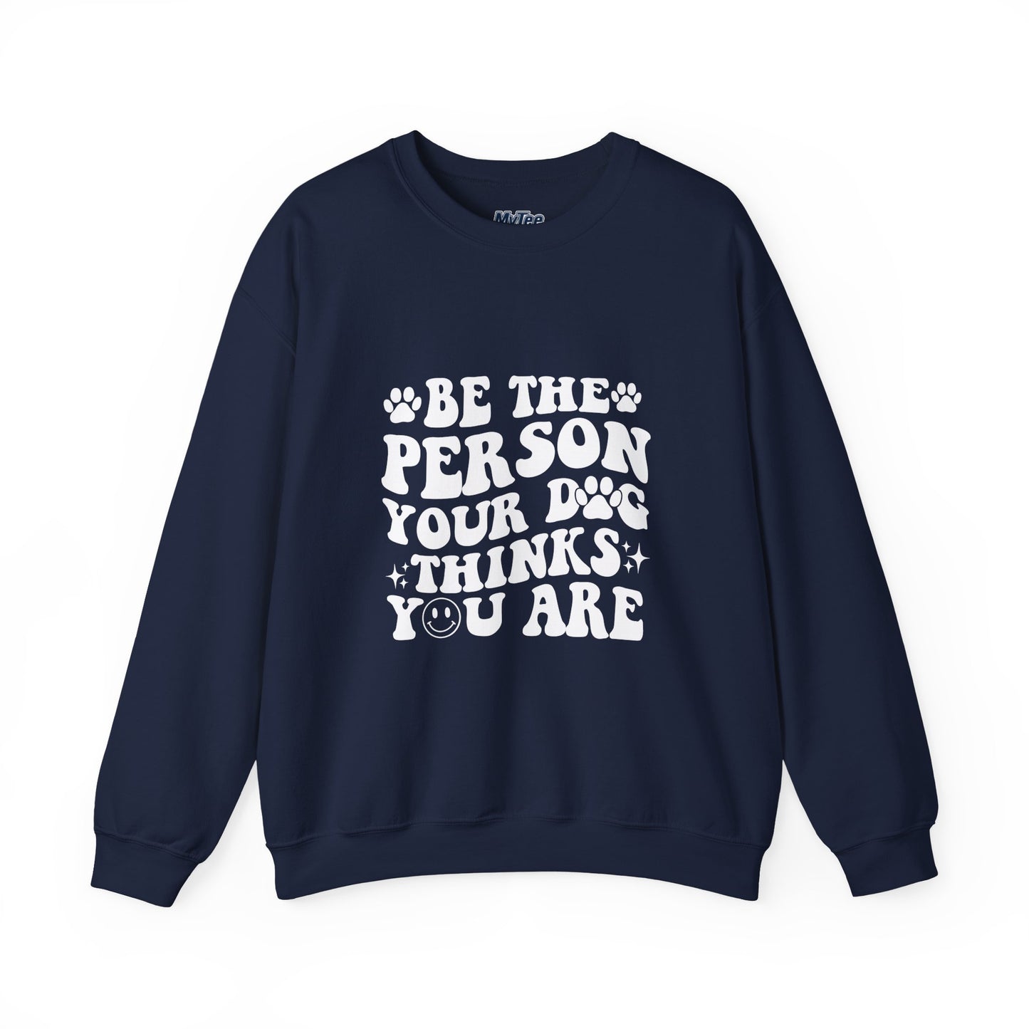 Be the Person Your Dog Thinks You Are Unisex Crewneck Sweatshirt