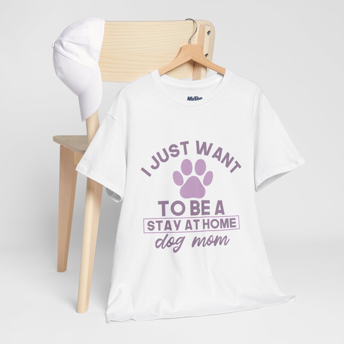 I Just Want To Be A Stay At Home Dog Mom Cotton T-Shirt