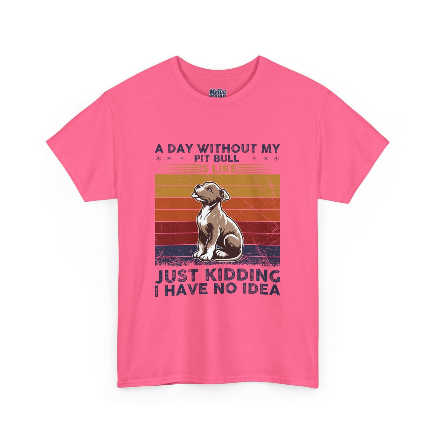 'A Day Without My Pit Bull Is Like..' Unisex T-shirt | Pet Owner Gift | Animal Lover Apparel