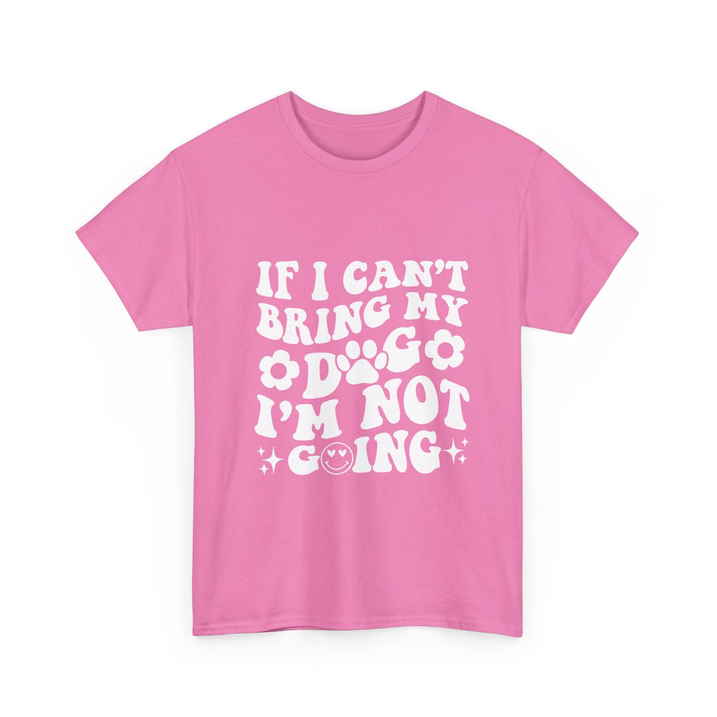 'If I Can't Bring My Dog I'm Not Going' - Unisex T-Shirt