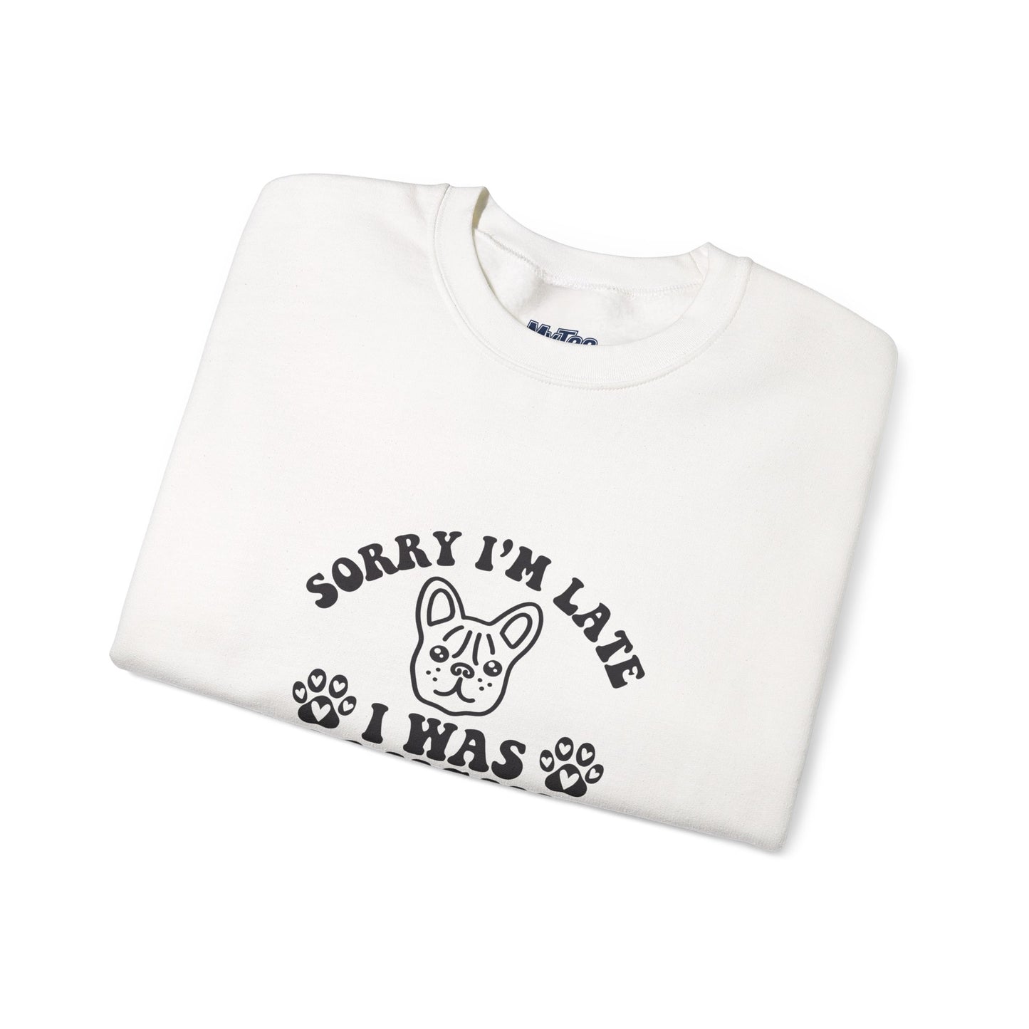 Sorry I’m Late Sweatshirt – Hanging With My Dog Vibe