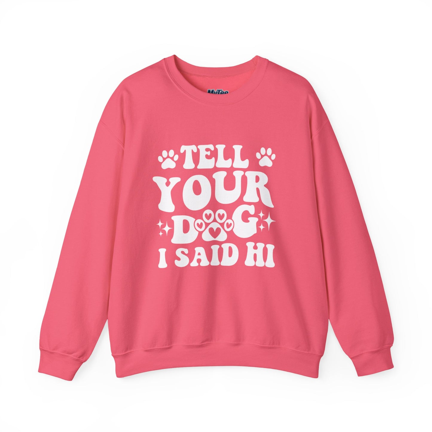 "Tell Your Dog I Said Hi" Pet Lover's Crewneck Sweatshirt | Animal Lover Gift