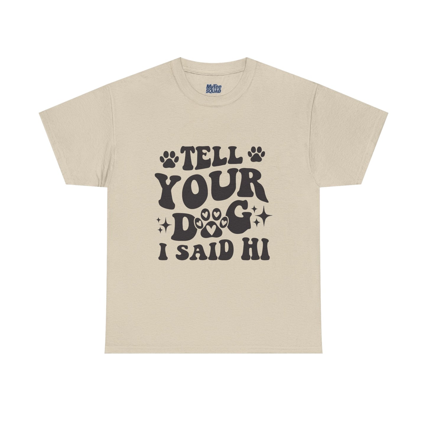 Tell Your Dog I Said Hi Dog Lover Cotton T-Shirt