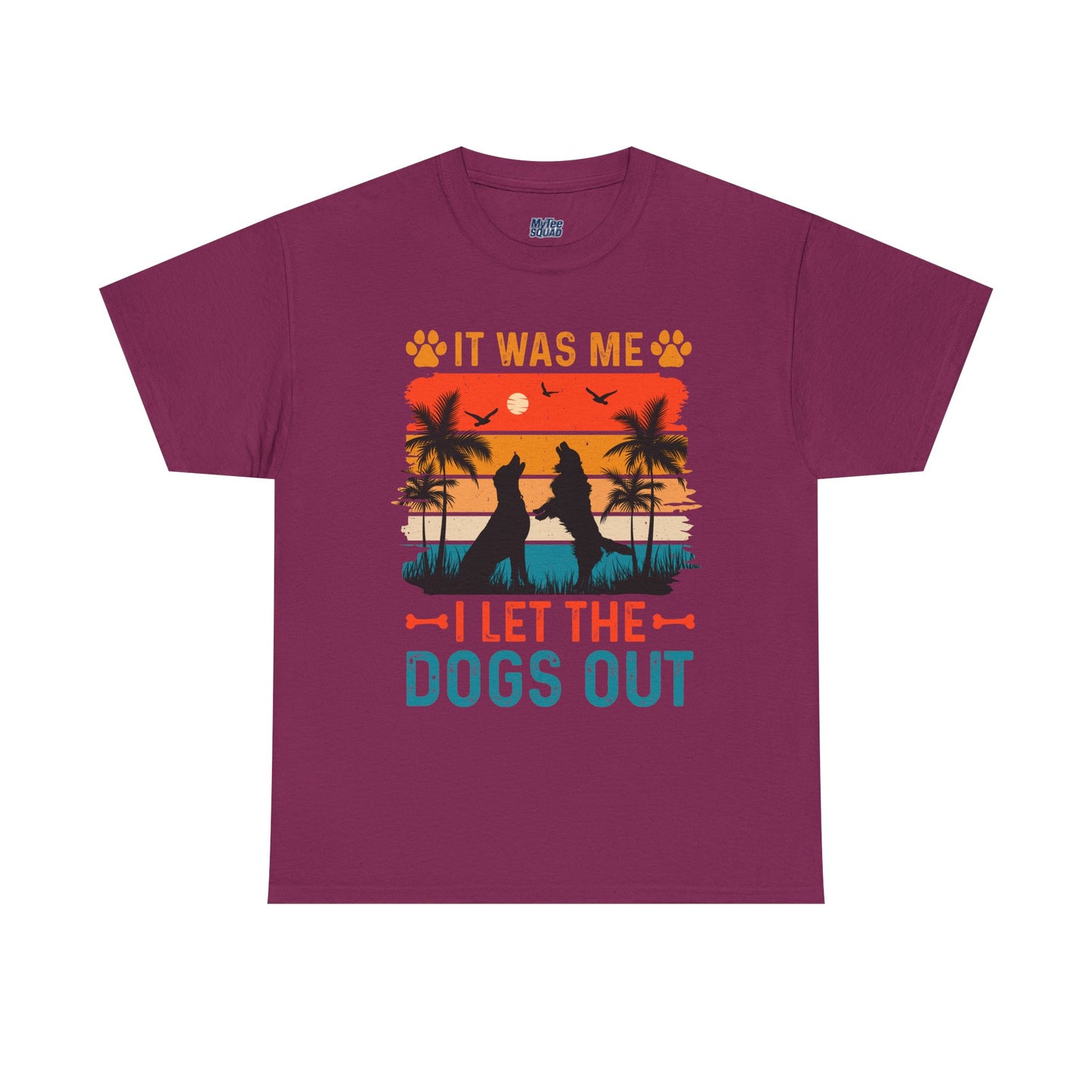 It Was Me I Let the Dogs Out Unisex T-Shirt – Funny Dog Owner Tee