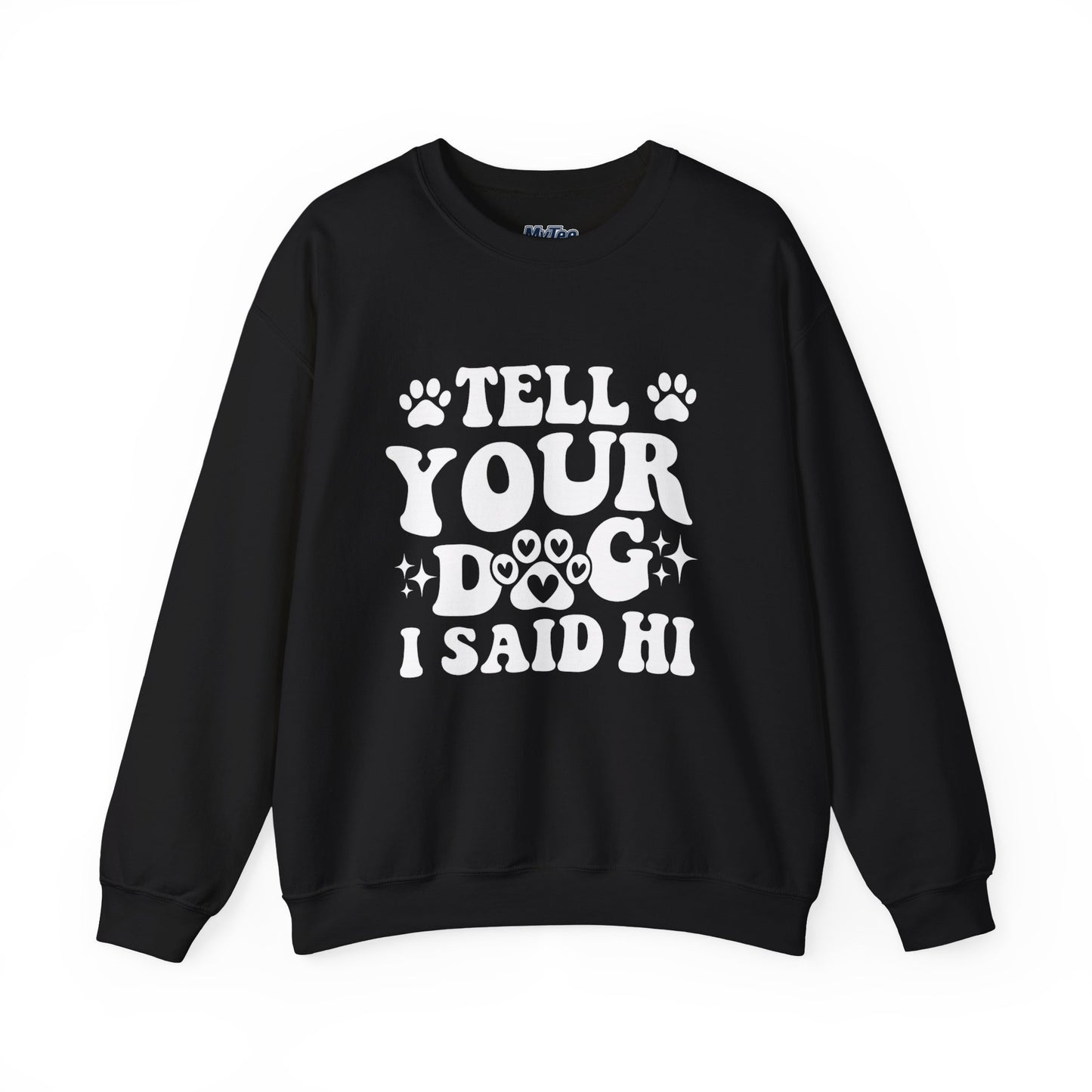 "Tell Your Dog I Said Hi" Pet Lover's Crewneck Sweatshirt | Animal Lover Gift