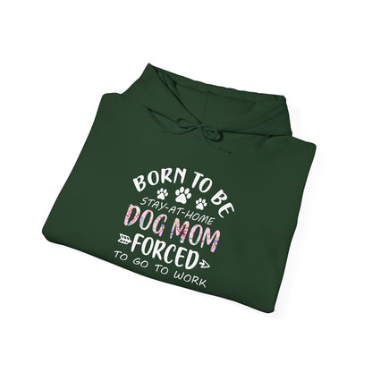 Born To Be Stay-At-Home Dog Mom, Forced To Go To Work Unisex Hoodie