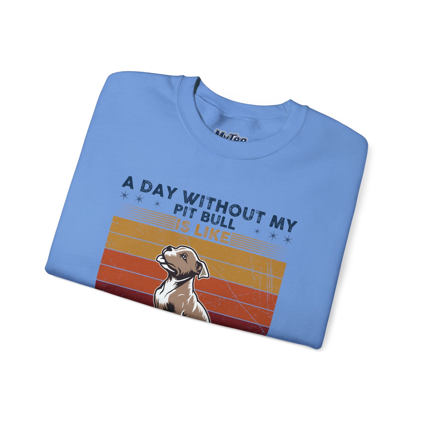 'A Day Without My Pit Bull Is Like..' Unisex Sweatshirt