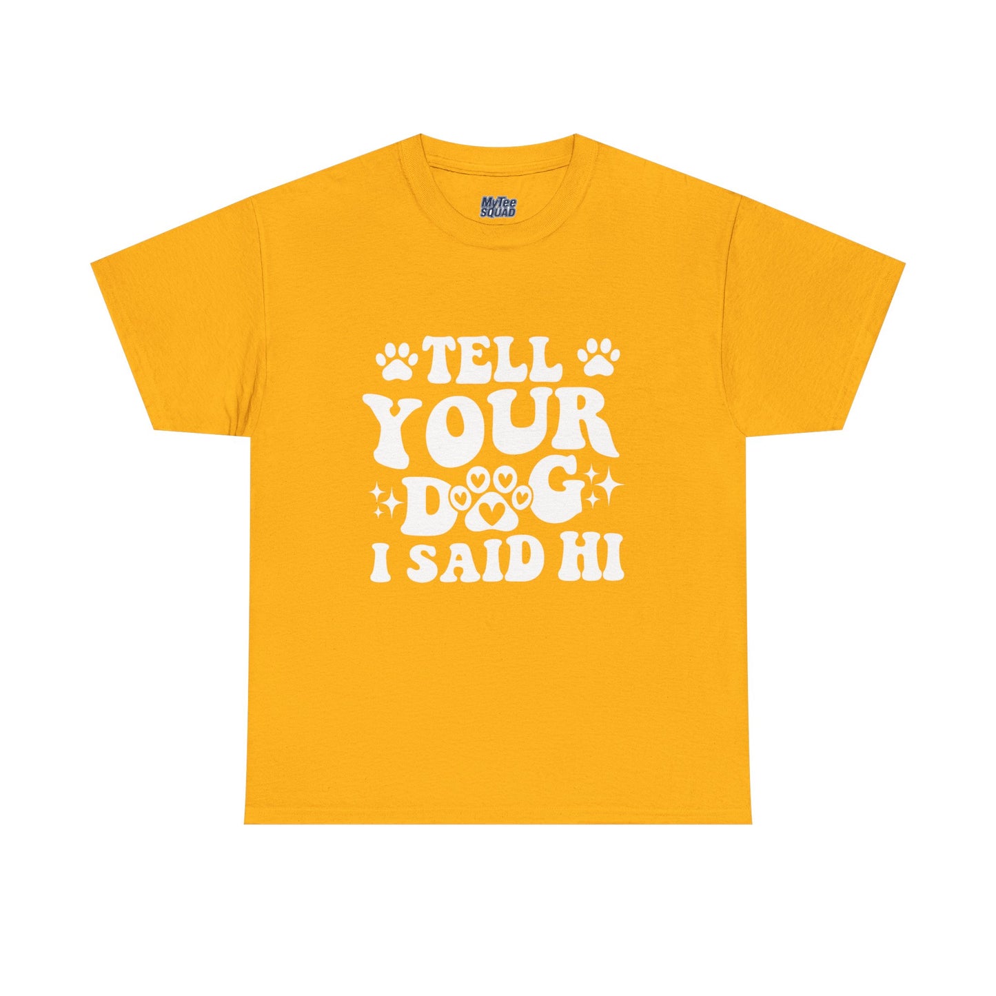 Tell Your Dog I Said Hi Dog Lover Cotton T-Shirt