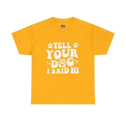 Tell Your Dog I Said Hi Dog Lover Cotton T-Shirt