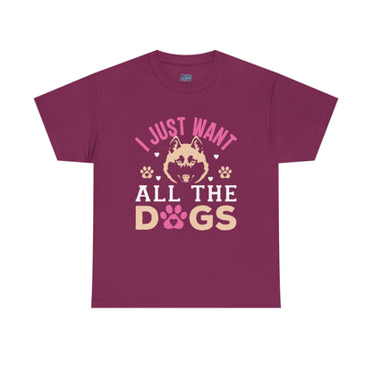 I Just Want All The Dogs Unisex T-Shirts For Dog Lover