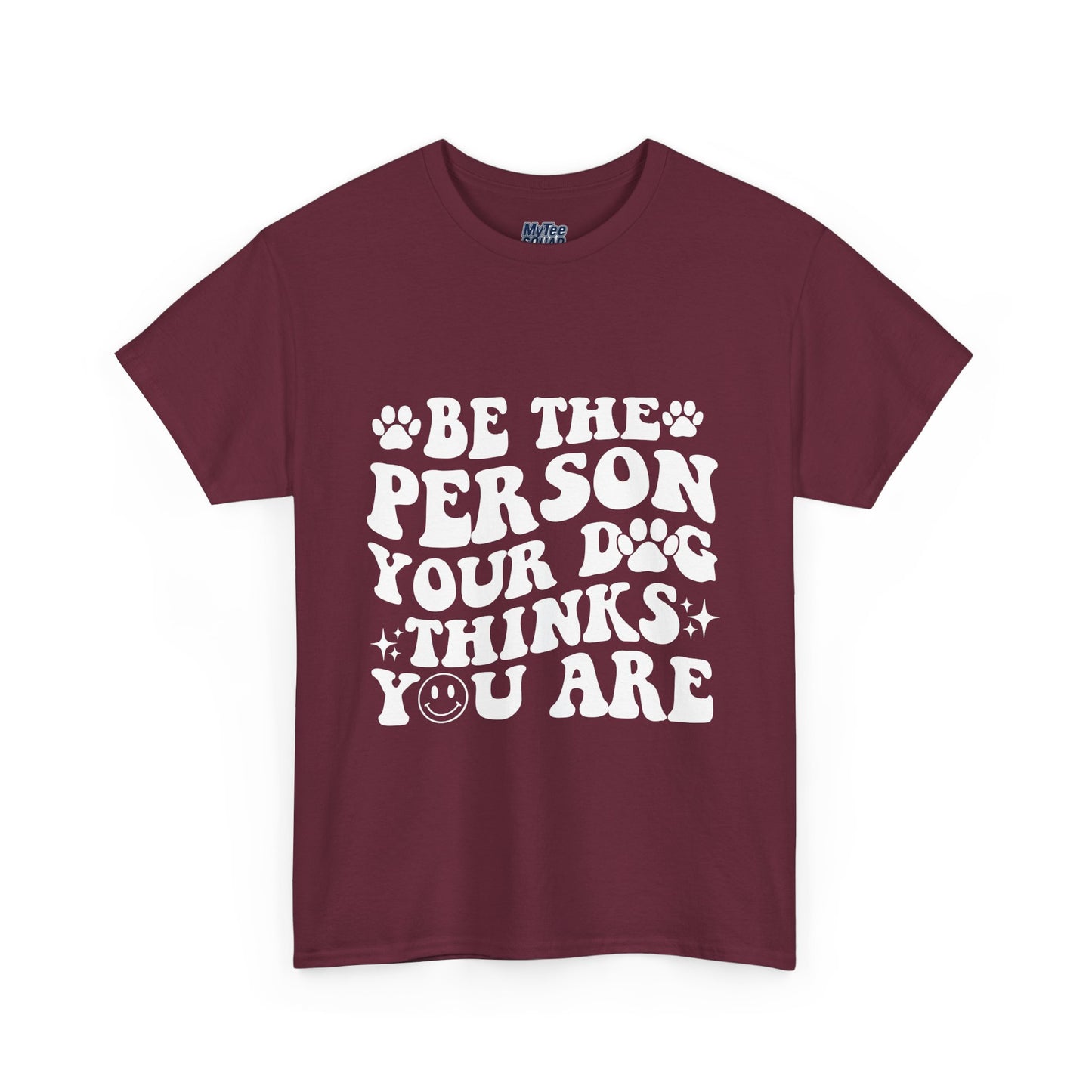 Be The Person Your Dog Thinks You Are Cotton Unisex T-Shirt | Cute Gift For Pet Owners