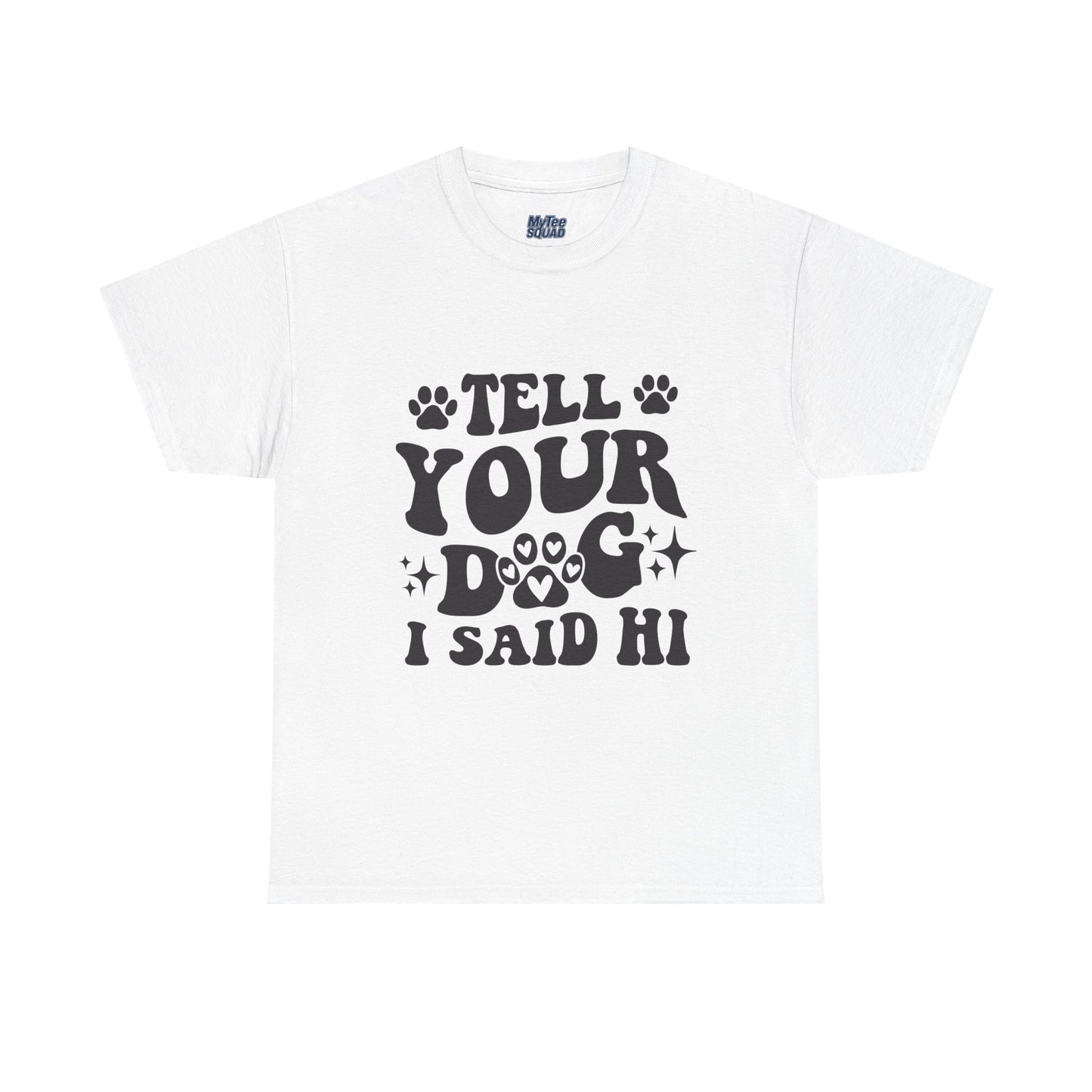 Tell Your Dog I Said Hi Dog Lover Cotton T-Shirt