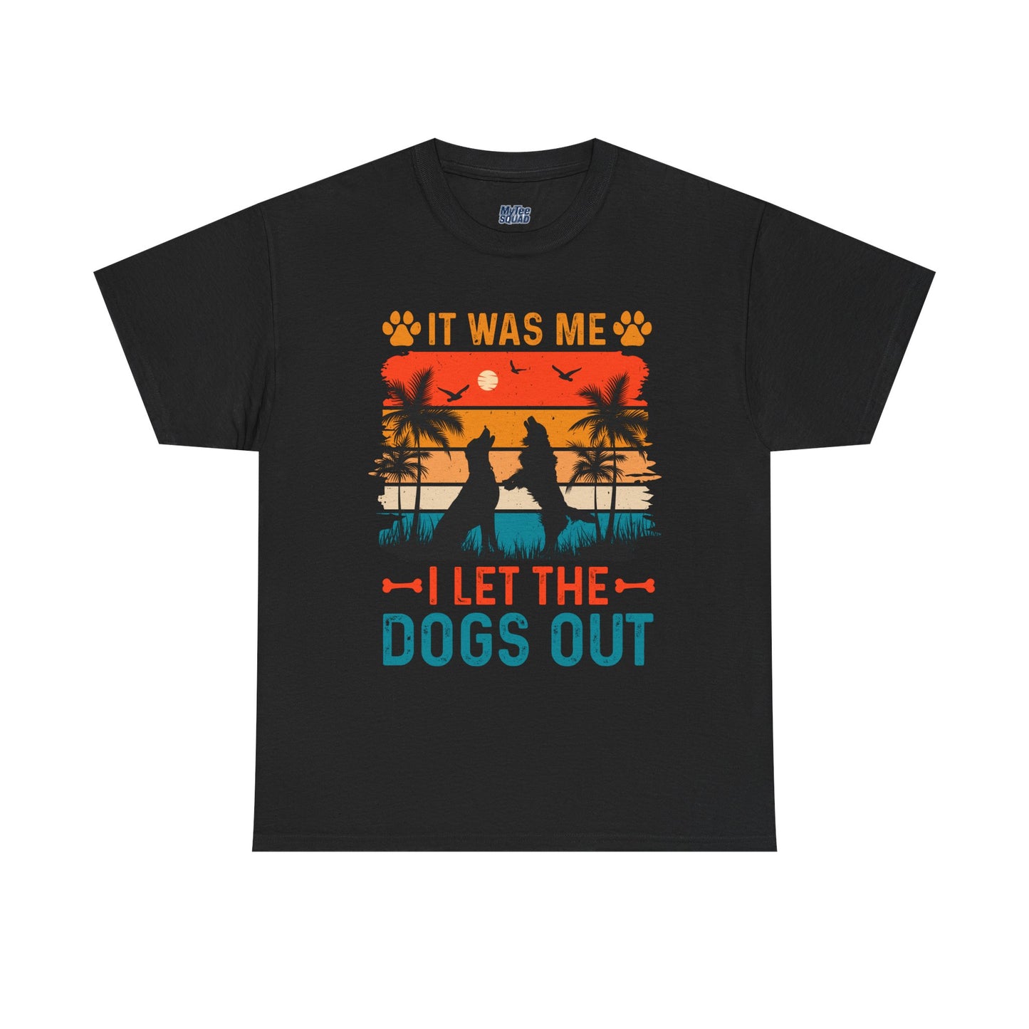 It Was Me I Let the Dogs Out Unisex T-Shirt – Funny Dog Owner Tee