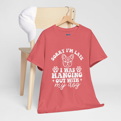 'Sorry I'm Late, I Was Hanging Out with My Dog' Unisex T-Shirt