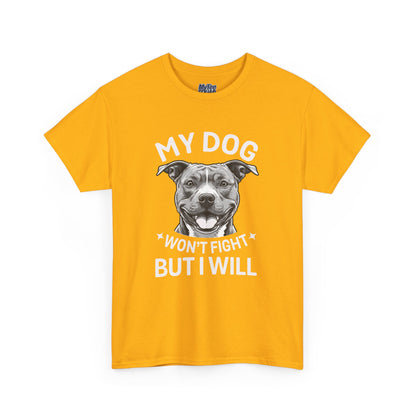 My Dog Won't Fight But I Will Unisex Heavy Cotton T-Shirt | Pet Owner Gift