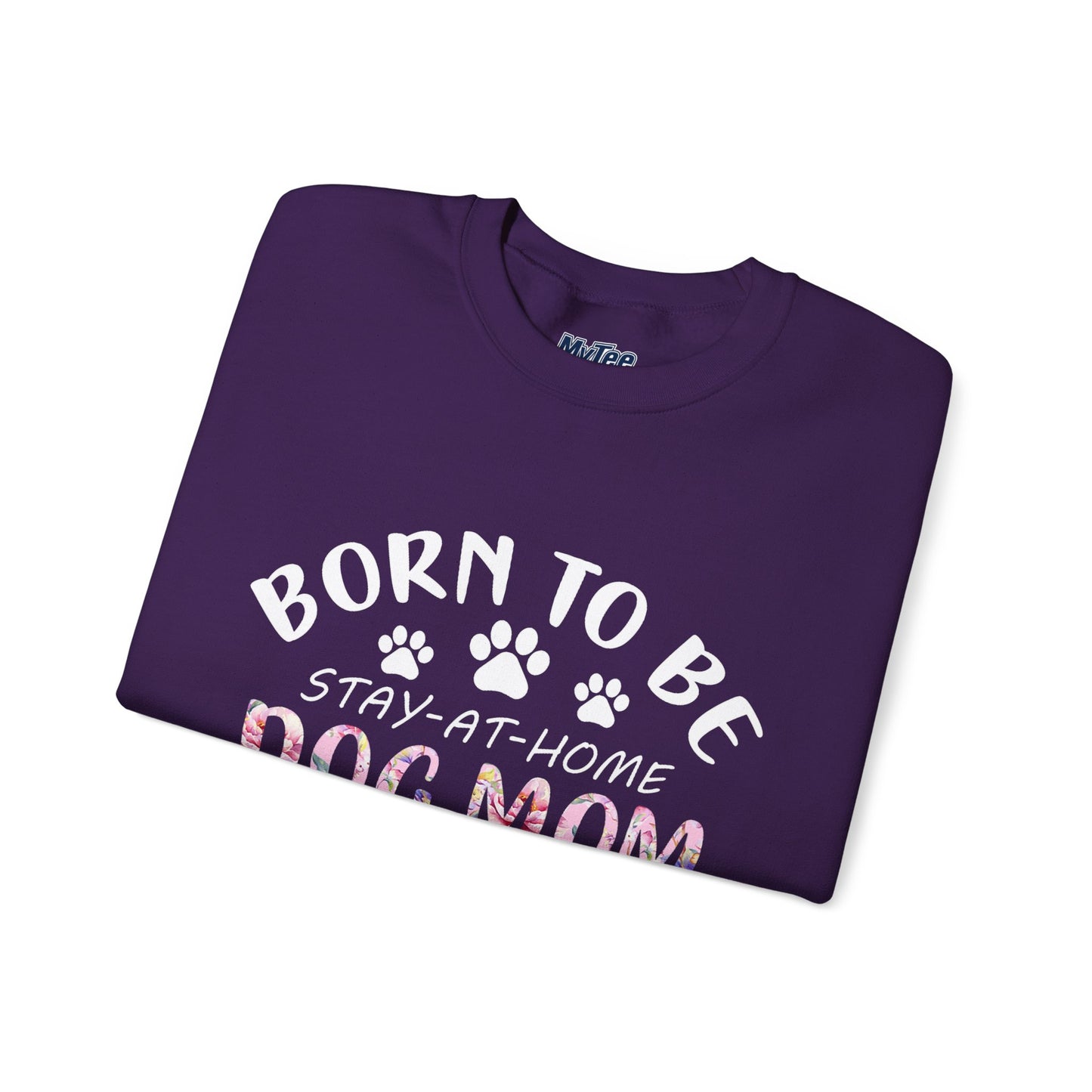 Born To Be Stay-At-Home Dog Mom, Forced To Go To Work Unisex Sweatshirt