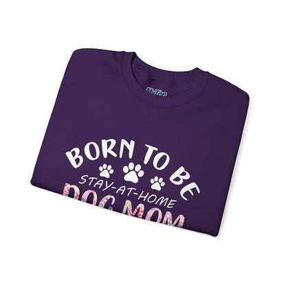 Born To Be Stay-At-Home Dog Mom, Forced To Go To Work Unisex Sweatshirt