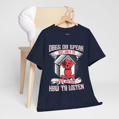 Dogs Do Speak But Only To Those Who Listen Unisex T-Shirt | Dog Lover