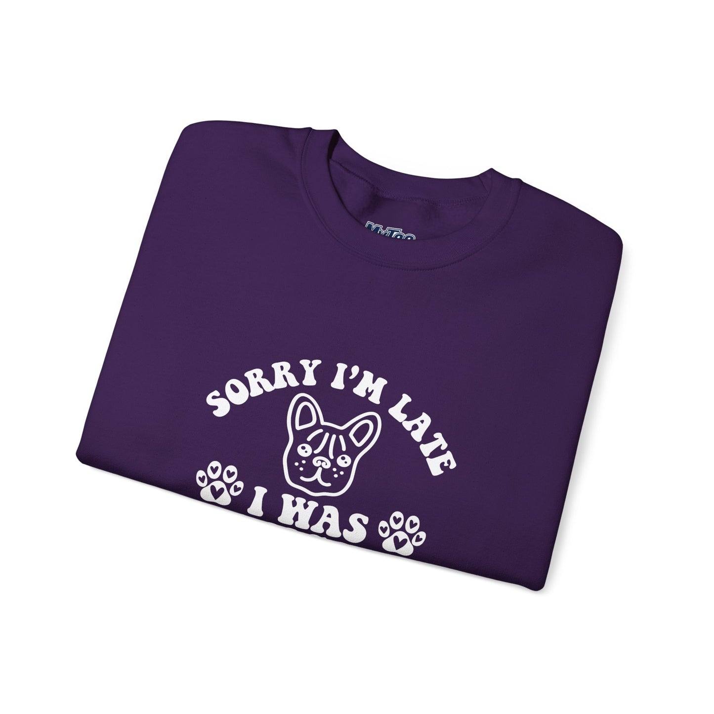 Sorry I’m Late Sweatshirt – Hanging With My Dog Vibe