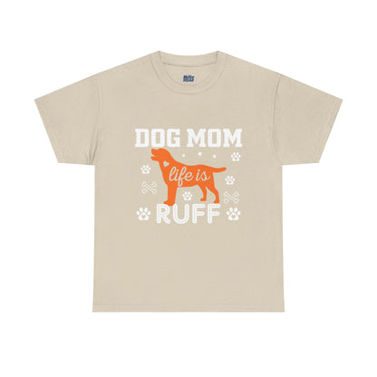 Dog Mom Life Is Ruff Cotton T-Shirt