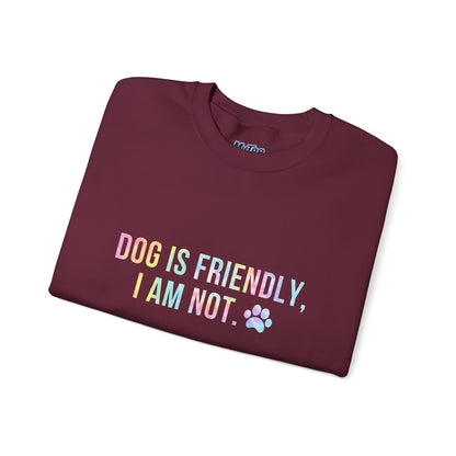 Dog Is Friendly, I Am Not Unisex Sweatshirt - Funny Pet Lover Crewneck