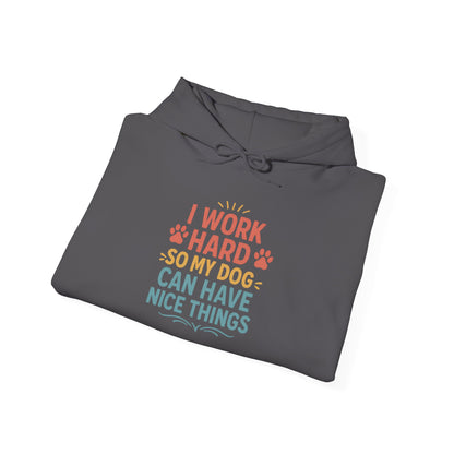 'I Work Hard So May Dog Can Have Nice Things' Unisex Hoodie