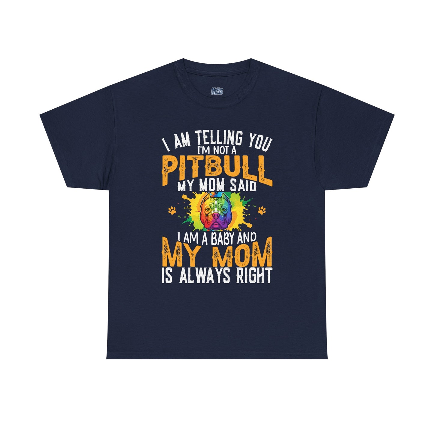 'I Am Telling You I'm Not a Pitbull My Mom Said I Am A Baby" Dog Mom T Shirt
