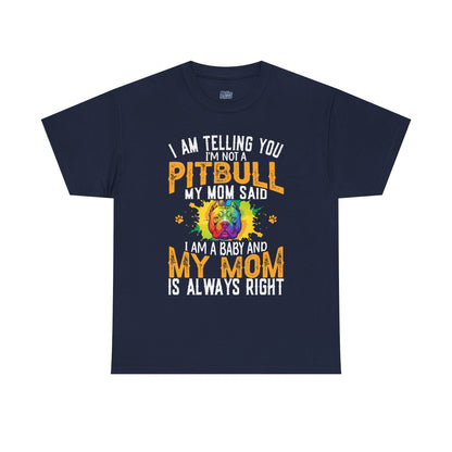 'I Am Telling You I'm Not a Pitbull My Mom Said I Am A Baby" Dog Mom T Shirt