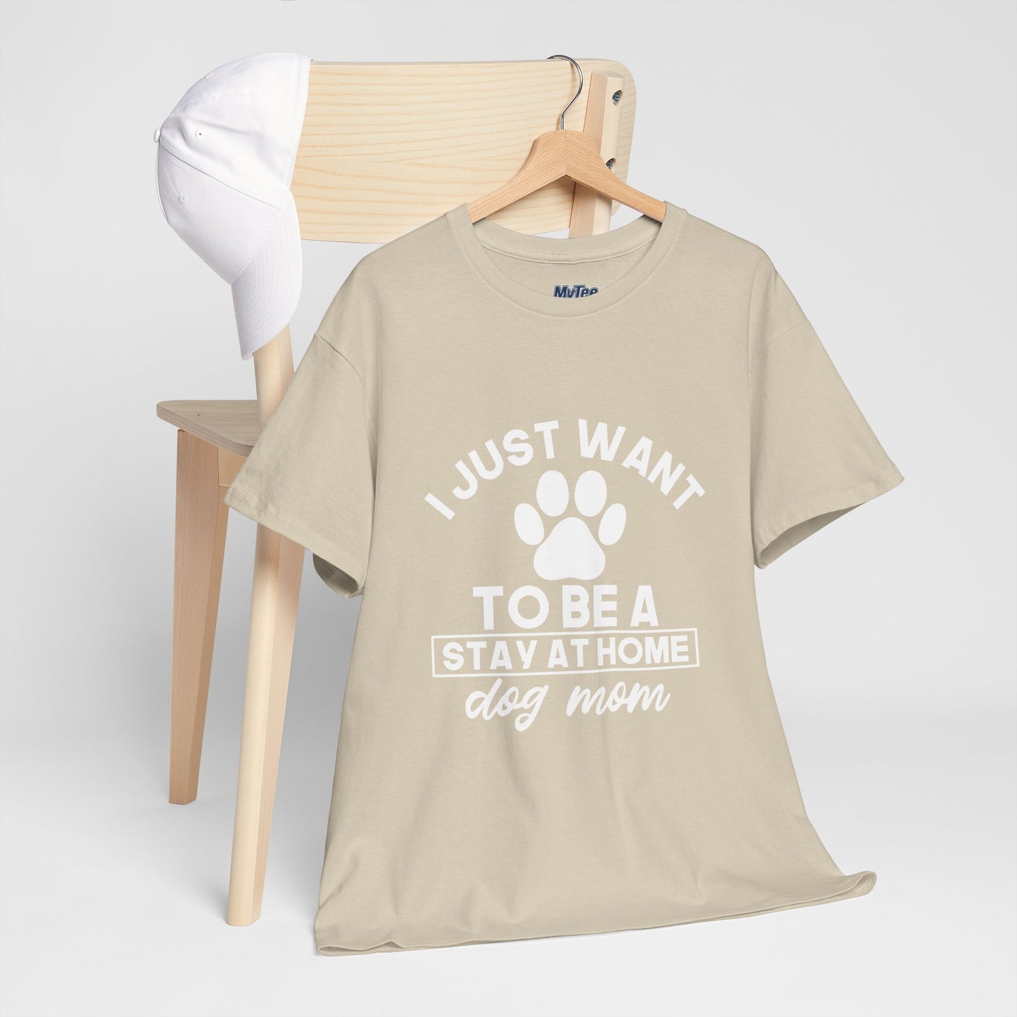 I Just Want To Be A Stay At Home Dog Mom Cotton T-Shirt