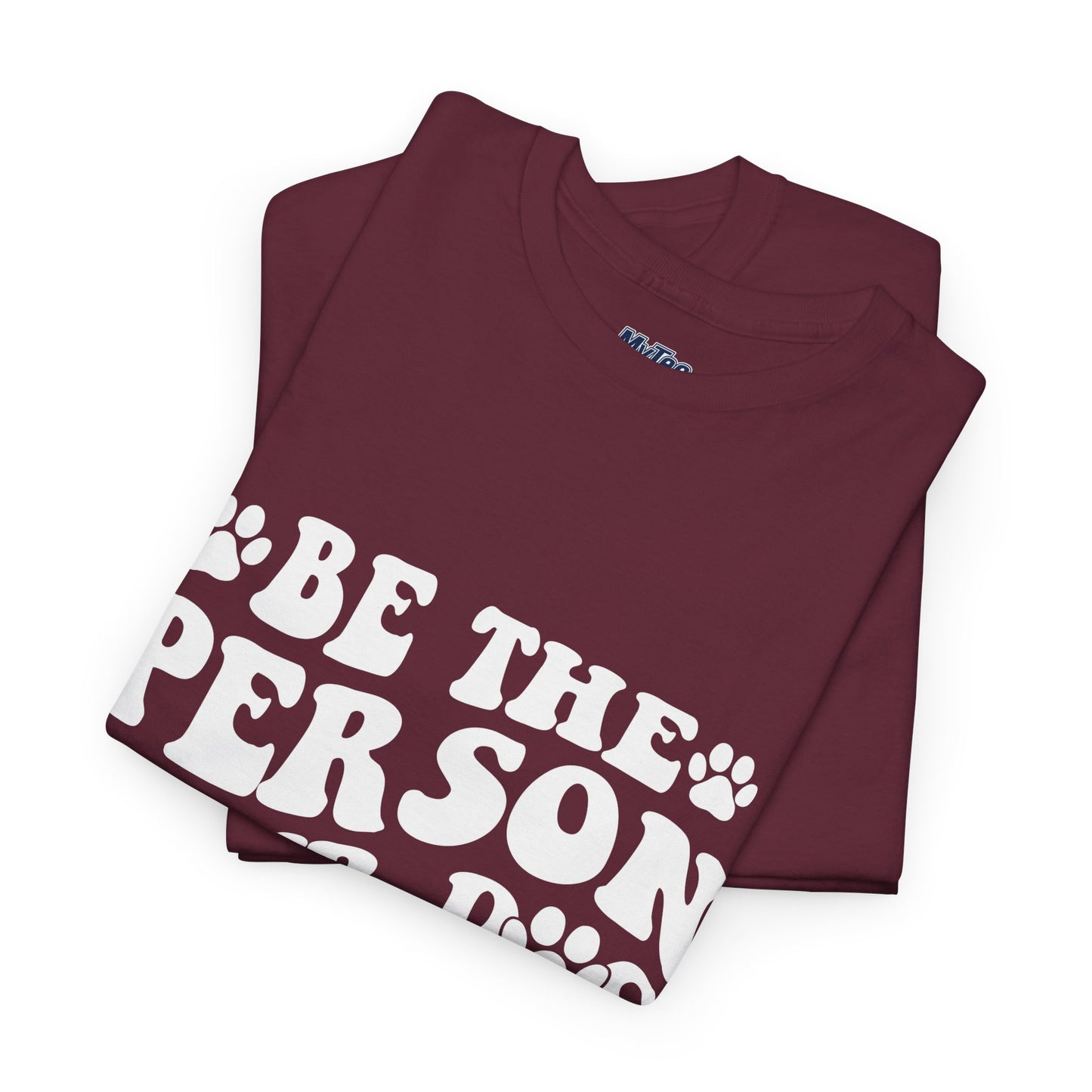 Be The Person Your Dog Thinks You Are Cotton Unisex T-Shirt | Cute Gift For Pet Owners
