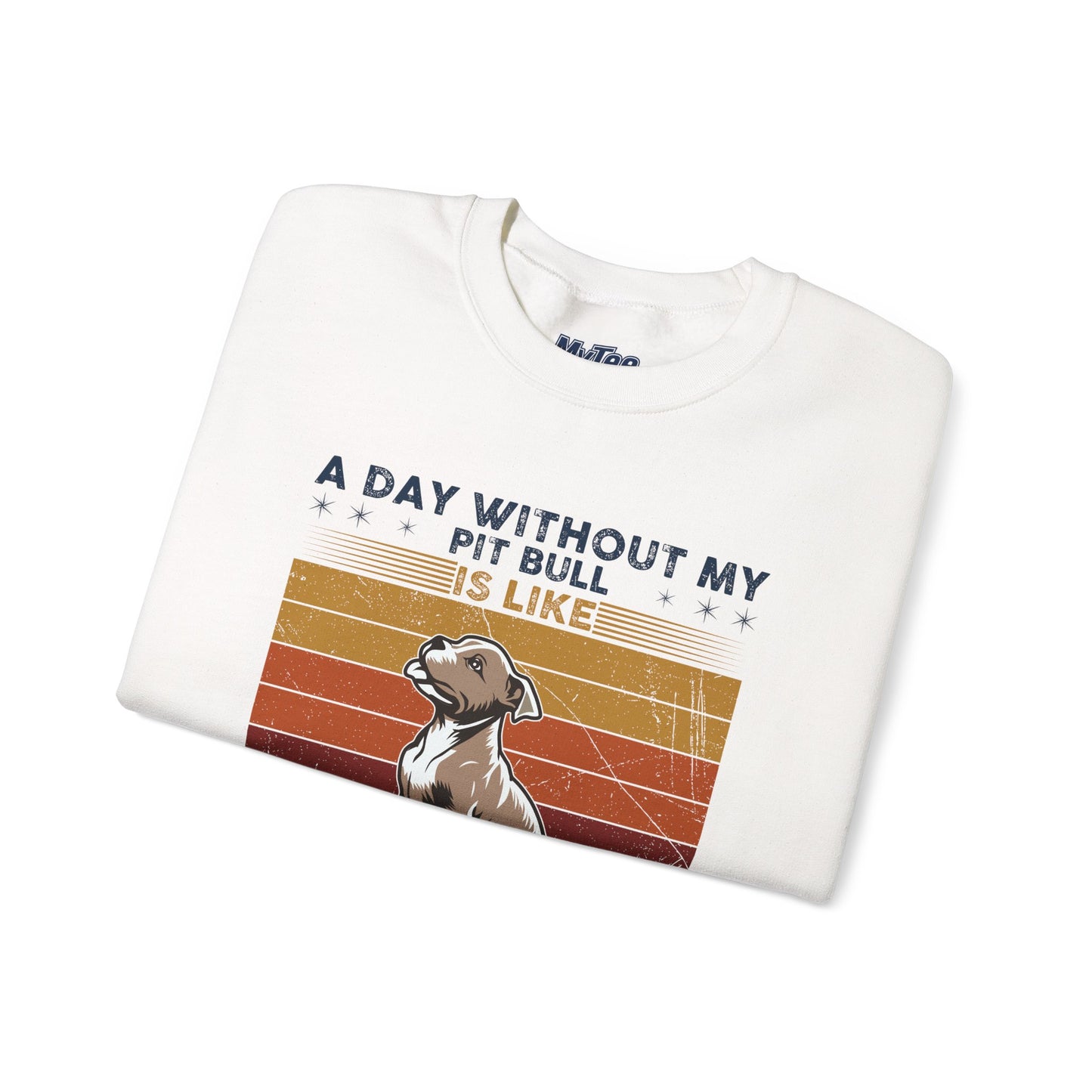 'A Day Without My Pit Bull Is Like..' Unisex Sweatshirt