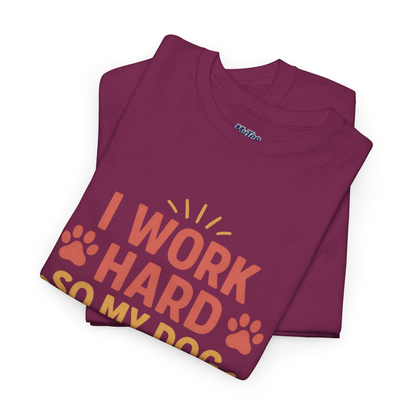 I Work Hard So My Dog Can Have Nice Things - Funny Dog Lover Cotton T-Shirt