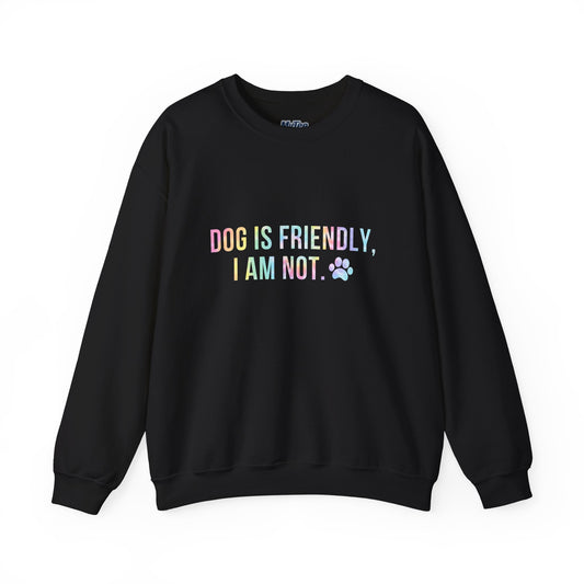 Dog Is Friendly, I Am Not Unisex Sweatshirt - Funny Pet Lover Crewneck
