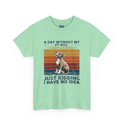 'A Day Without My Pit Bull Is Like..' Unisex T-shirt | Pet Owner Gift | Animal Lover Apparel
